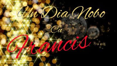 Un Dia Nobo Cu Francis